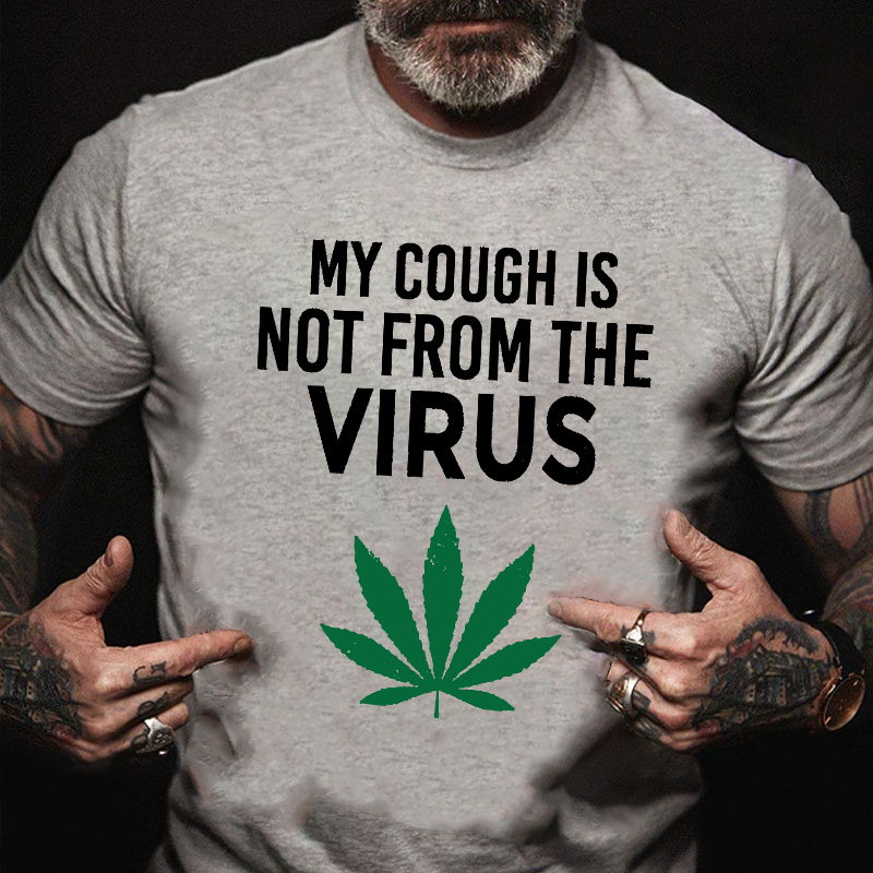 My Cough Is Not From The Virus Funny Weed Marijuana Smoker T-shirt