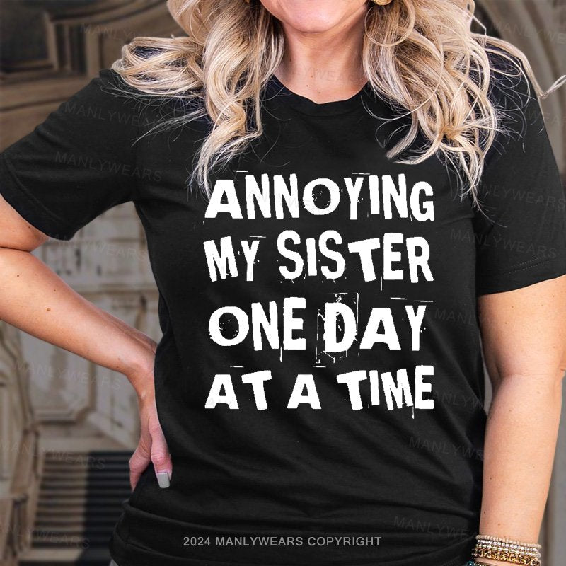 Annoying My Sister One Day At A Time Women T-shirt