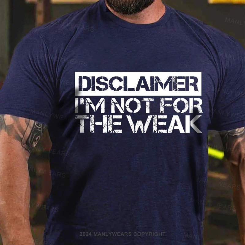 Disclaimer I'm Not For The Weak T-Shirt