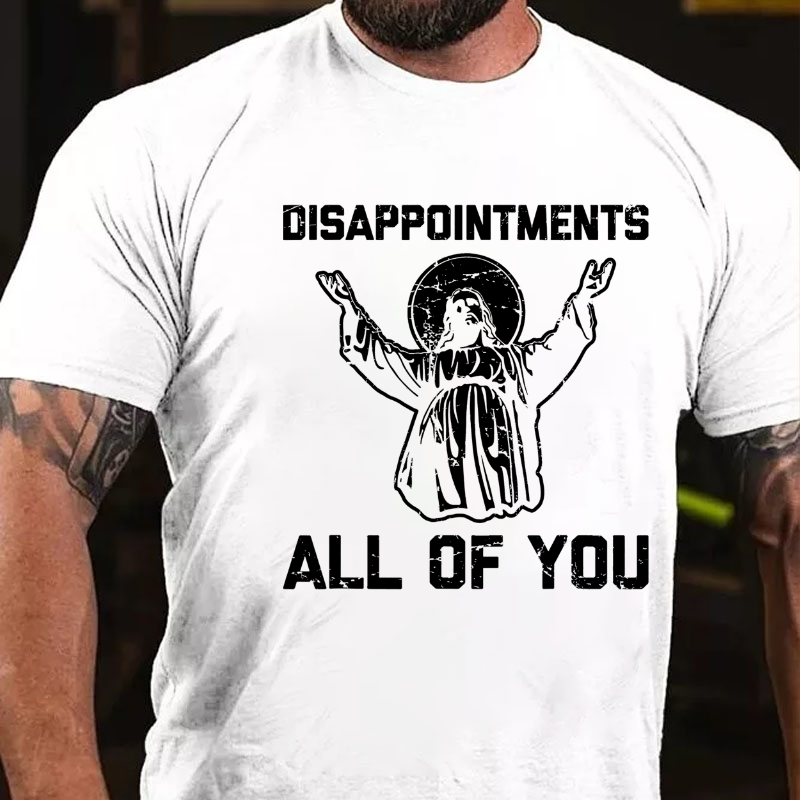 Disappointments All Of You Funny Saying Jesus T-shirt