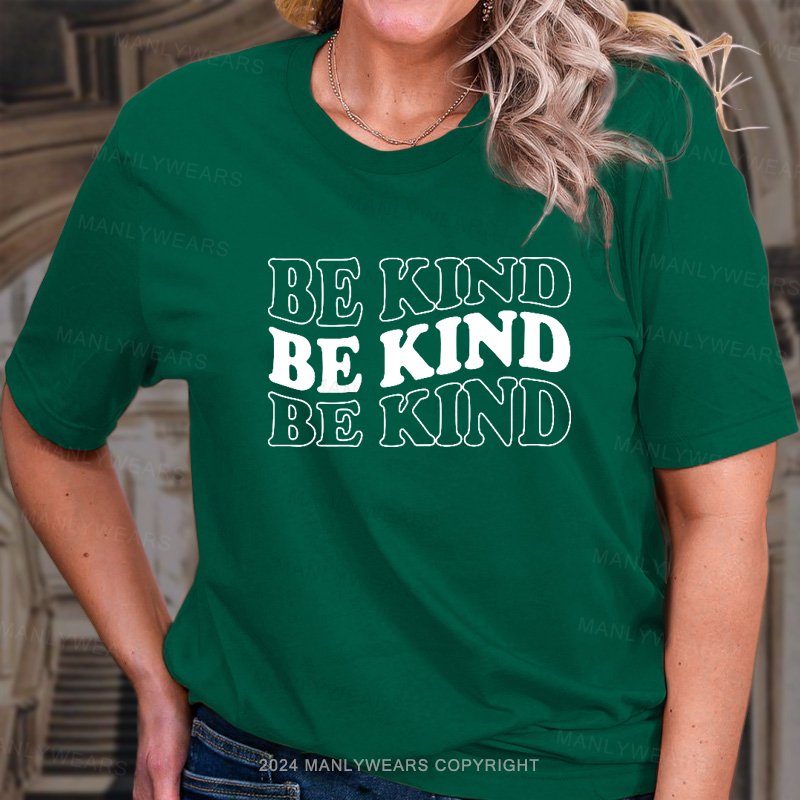 Be Kind Be Kind Be Kind T-Shirt