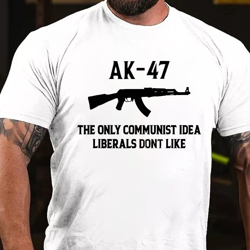 AK-47 The Only Communist Idea Liberals Don't Like T-shirt