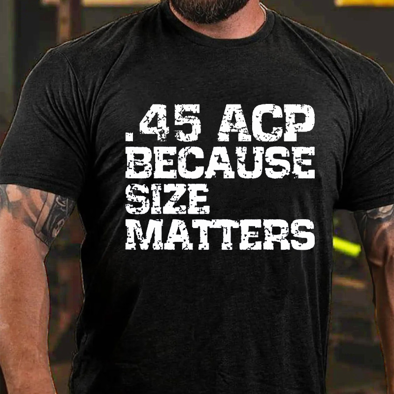 45 ACP because size matters Guns T-shirt