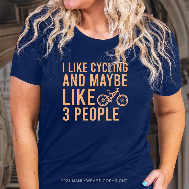 I Like Cycling And Maybe Like 3 People Women T-shirt