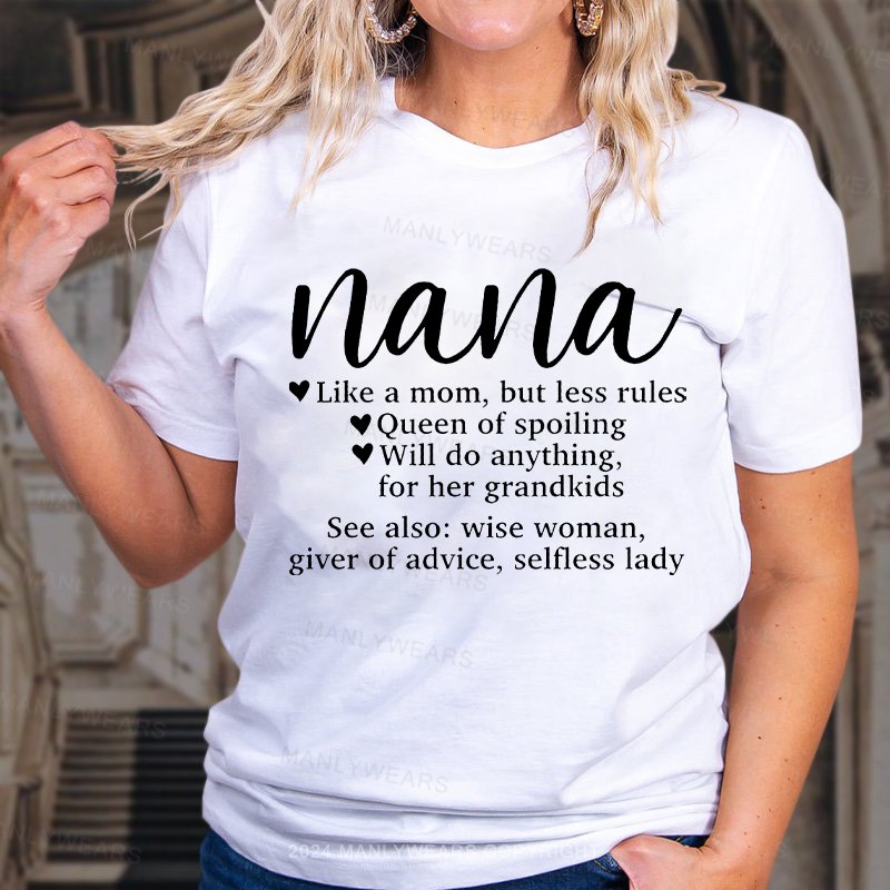 Nana Like A Mom, But Less Rules Queen Of Spoiling Will Do Anything Women T-shirt