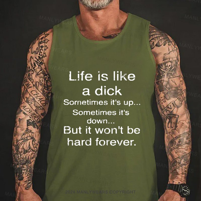 Life Is Like A Dick Sometimes It's Up...sometimes It's Down But It Won't Be Hard Forever Tank Top