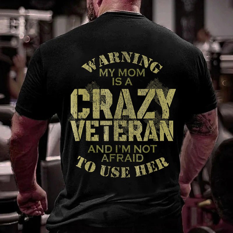 Warning My Mom Is A Crazy Veteran And I'm Not Afraid To Use Her T-shirt