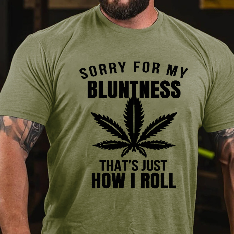 Sorry For My Bluntness That's How I Roll Funny Weed T-shirt