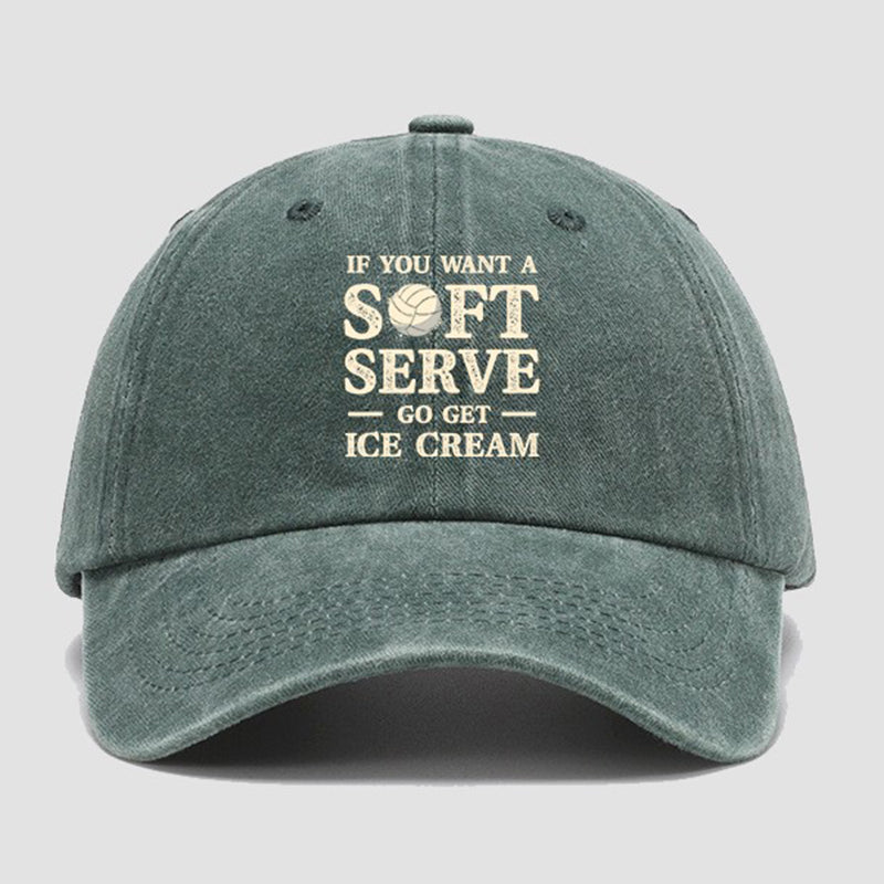 If You Want A Soft Serve Go Get Ice Cream Cap