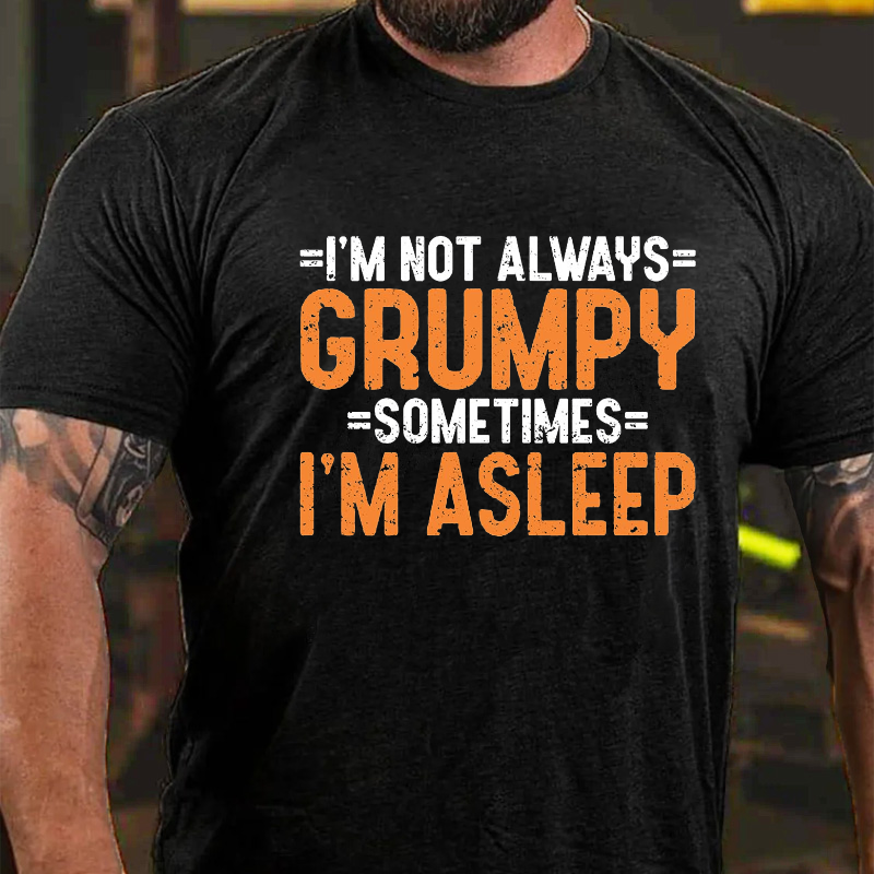 I'm Not Always Grumpy Sometimes I'm Asleep T-shirt