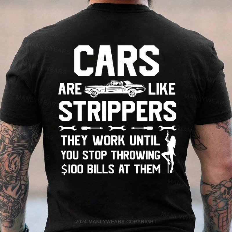 Cars Are Like Strippers They Work Until You Stop Throwing $I00 Bills At Them T-Shirt