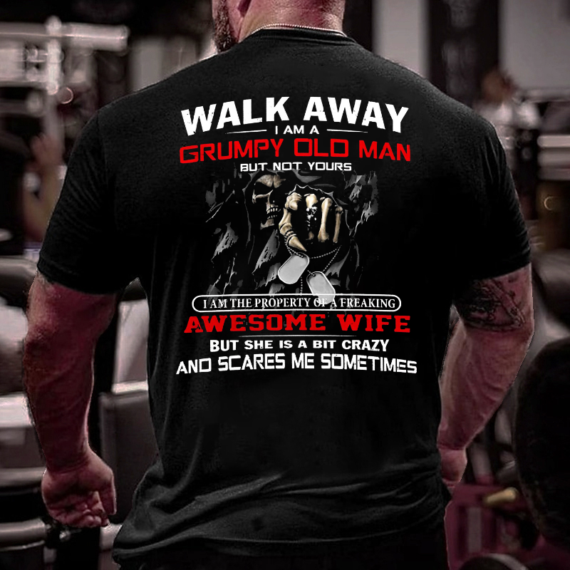 Walk Away I Am A Grumpy Old Man But Not Yours T-shirt