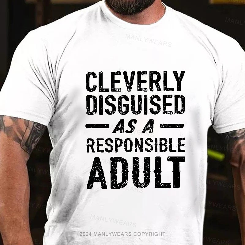 Cleverly Disguised As A Responsible Adult T-Shirt