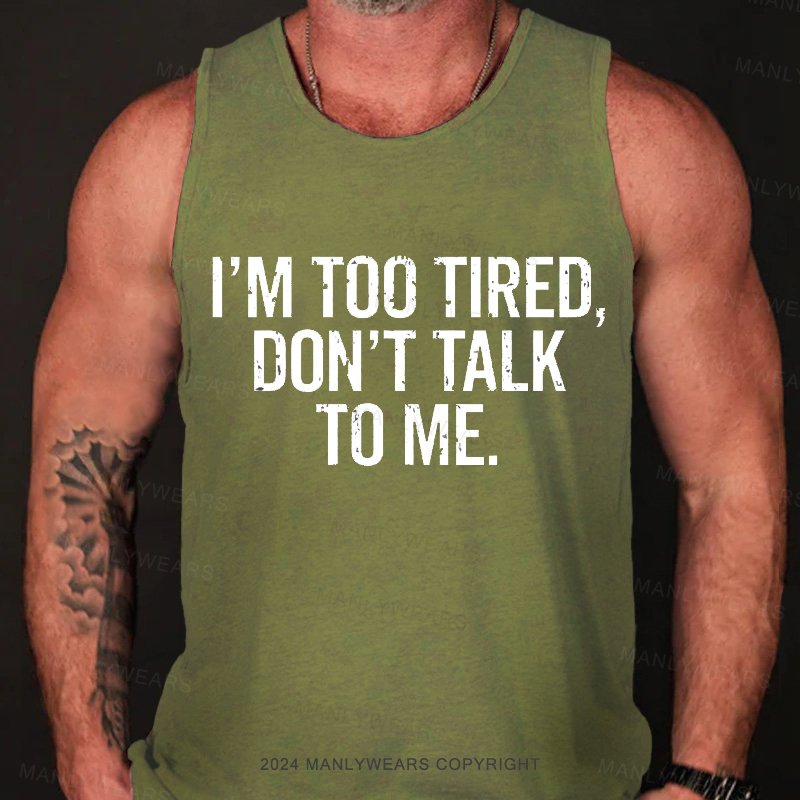 I'm Too Tired，Don't Talk To Me Tank Top