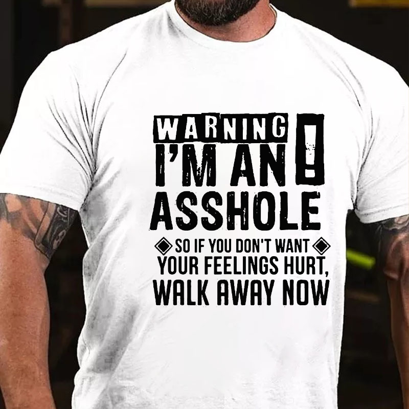 Warning I Am An Asshole So If You Do Not Want Your Feeling Shurt  Walk Away Now T-shirt