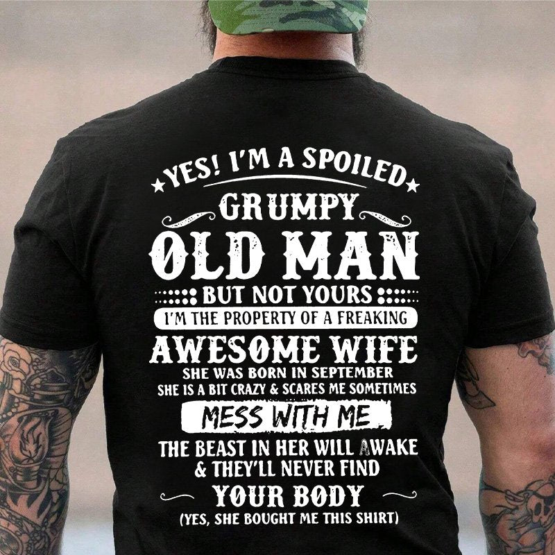 Yes! I'm A Spoiled Grumpy Old Man But Not Yours I'm The Property Of A Freaking Awesome Wife T-Shirt