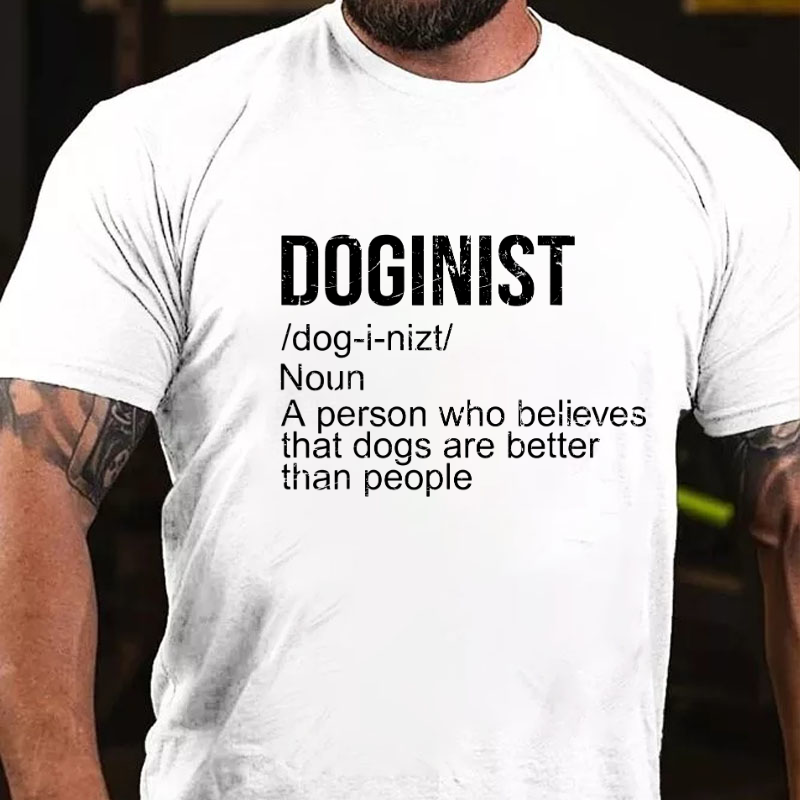 Doginist definition dogs are better than people Funny Quote T-shirt