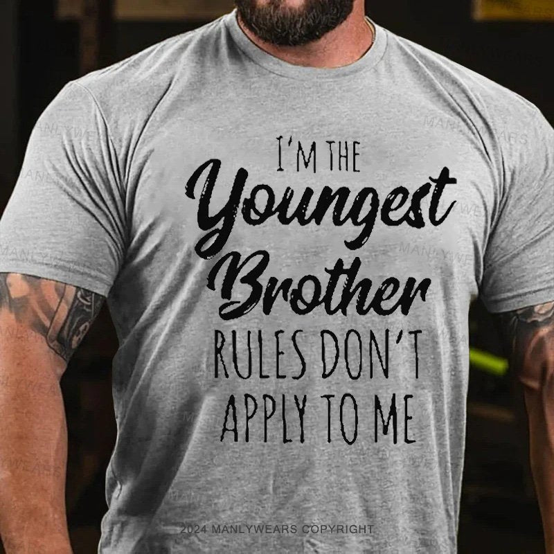 I'm The Youngest Brother Rules Don't Appiy To Me T-Shirt