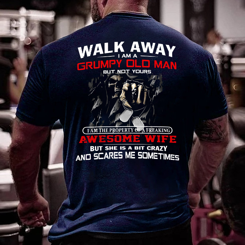 Walk Away I Am A Grumpy Old Man But Not Yours T-shirt