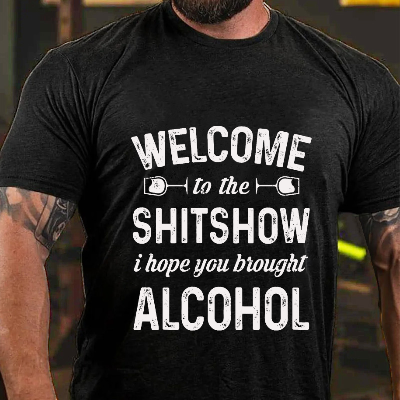 Welcome To The Shitshow I Hope You Brought Alcohol T-shirt