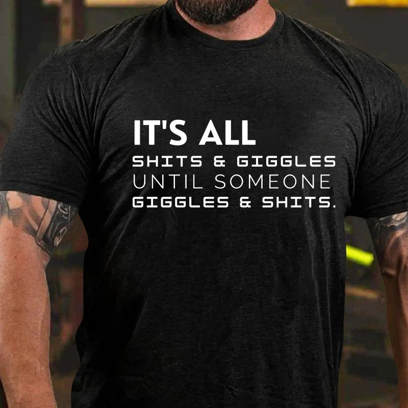 It's All Shits Giggles Until Someone Gigglese Shits T-Shirt