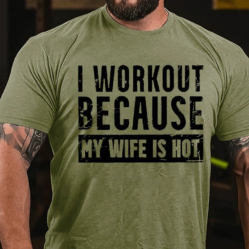 I Workout Because My Wife Is Hot T-shirt