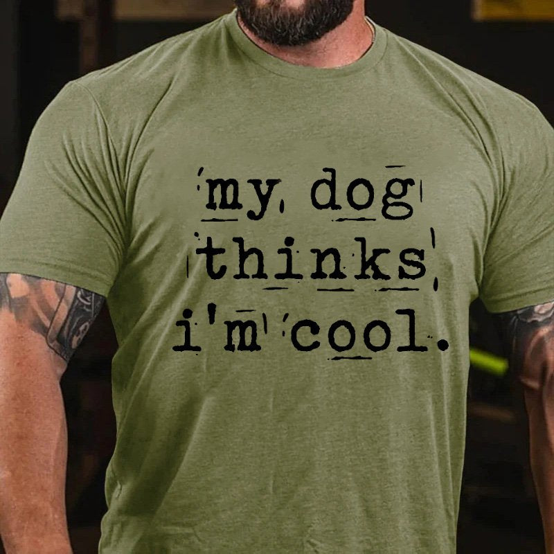 My Dog Thinks I'm Cool T-shirt