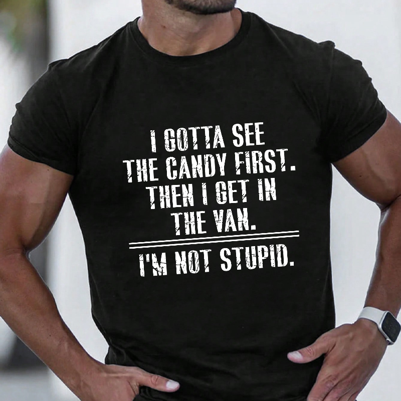 I Got See The Candy First Then I Get In The Van I'm Not Stupid T-shirt