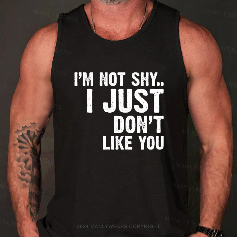 I'm Not Shy... I Just Don't Like You Tank Top