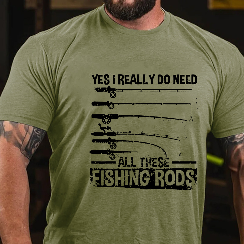 Yes, I Really Need All These Fishing Rods T-shirt