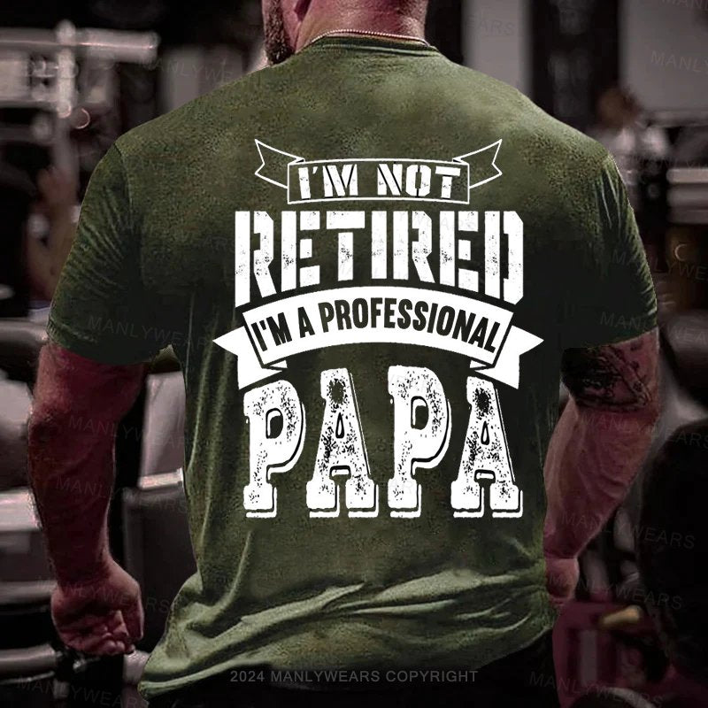 I'm Not Retired I'm A Professional Papa T-Shirt
