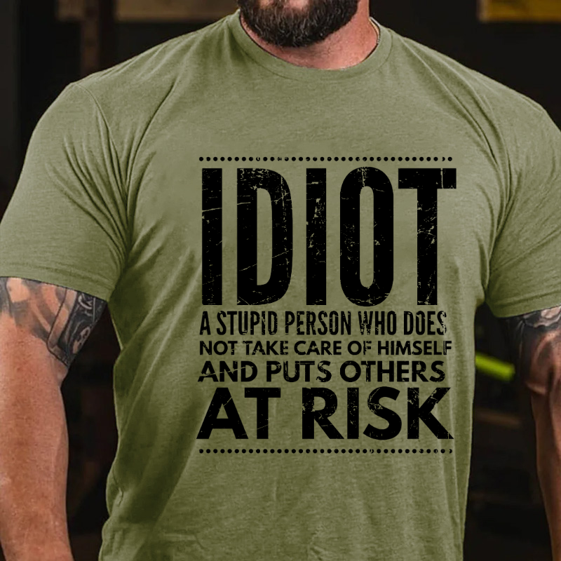 Idiot A Stupid Person Who Does Not Take Care Of Himself And Puts Others At Risk T-shirt