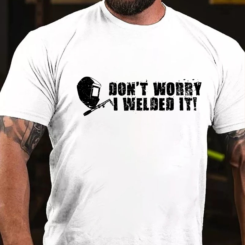 Don't Worry I Welded It Funny Welder T-shirt