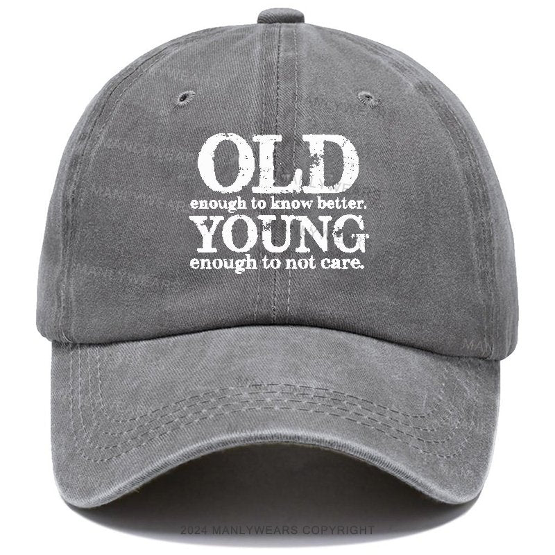 Old Enough To Know Better Young Enough To Not Care Hats