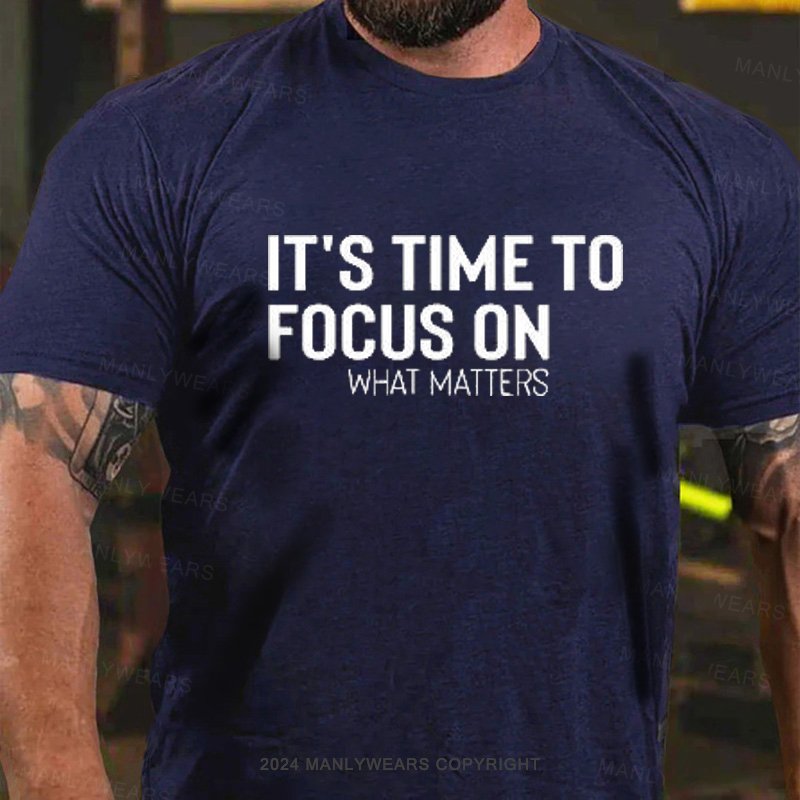 It's Time To Focus On What Matters T-Shirt