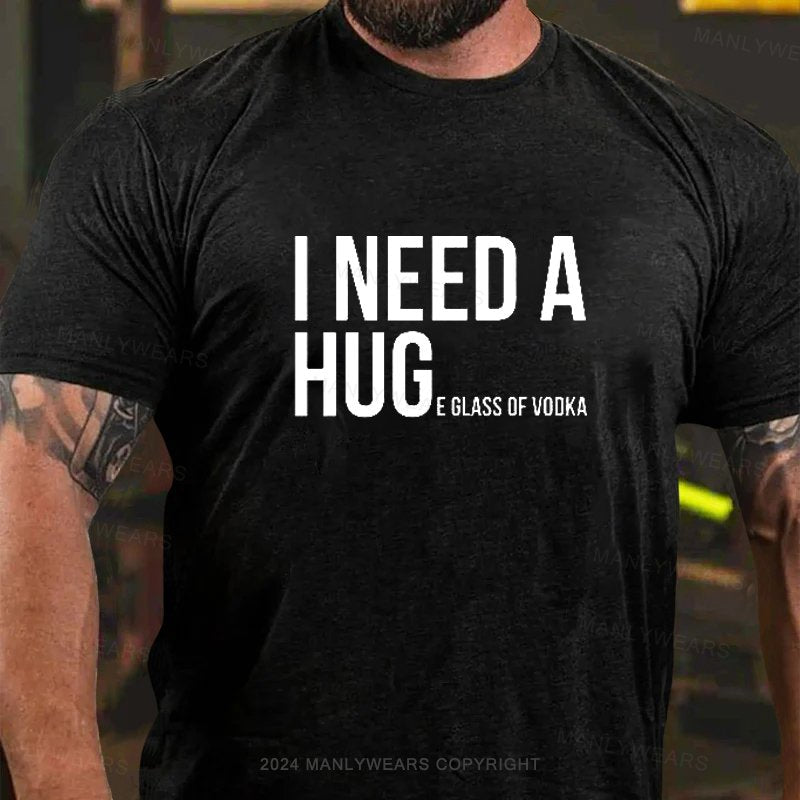 I Need A Huge A Glass Of Vodka T-Shirt