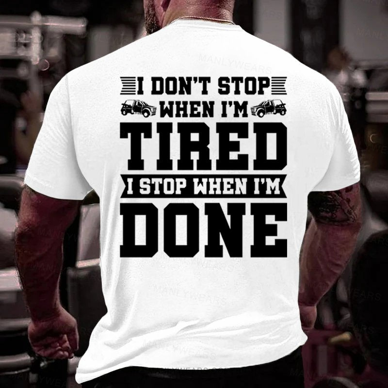 I Don't Stop When I'm Tired I Stop When I'm Done T-Shirt