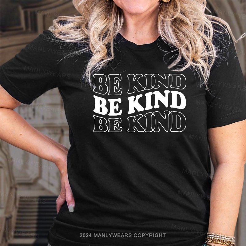 Be Kind Be Kind Be Kind T-Shirt