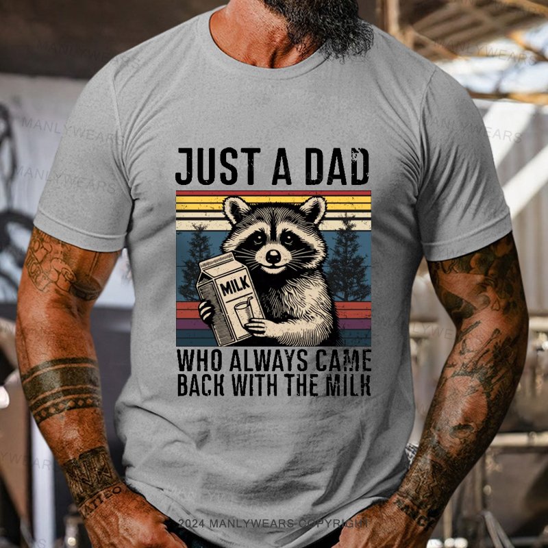 Just A Dad Who Always Came Back With The Milk T-Shirt