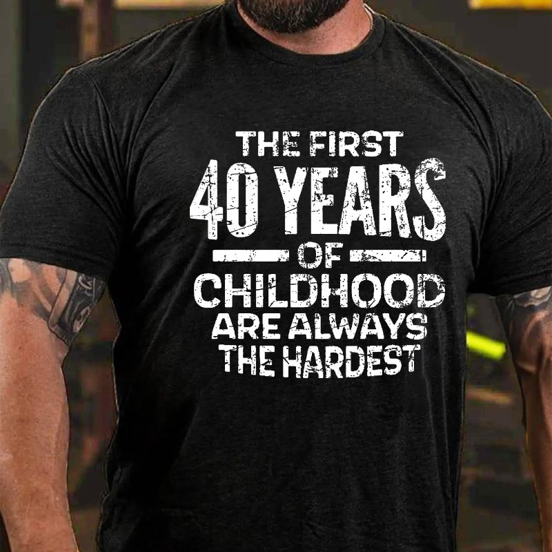 The First 40 Years Of Childhood Are Always The Hardest T-shirt