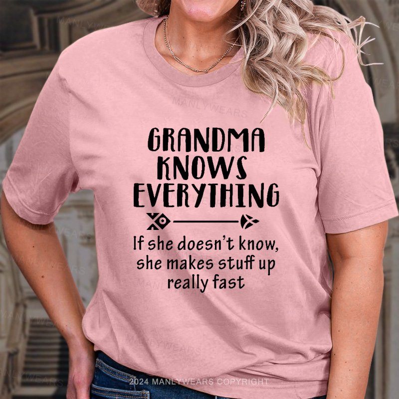 Grandma Knows Everything If She Doesn't Know,She Makes Stuff Up Really Fast T-Shirt