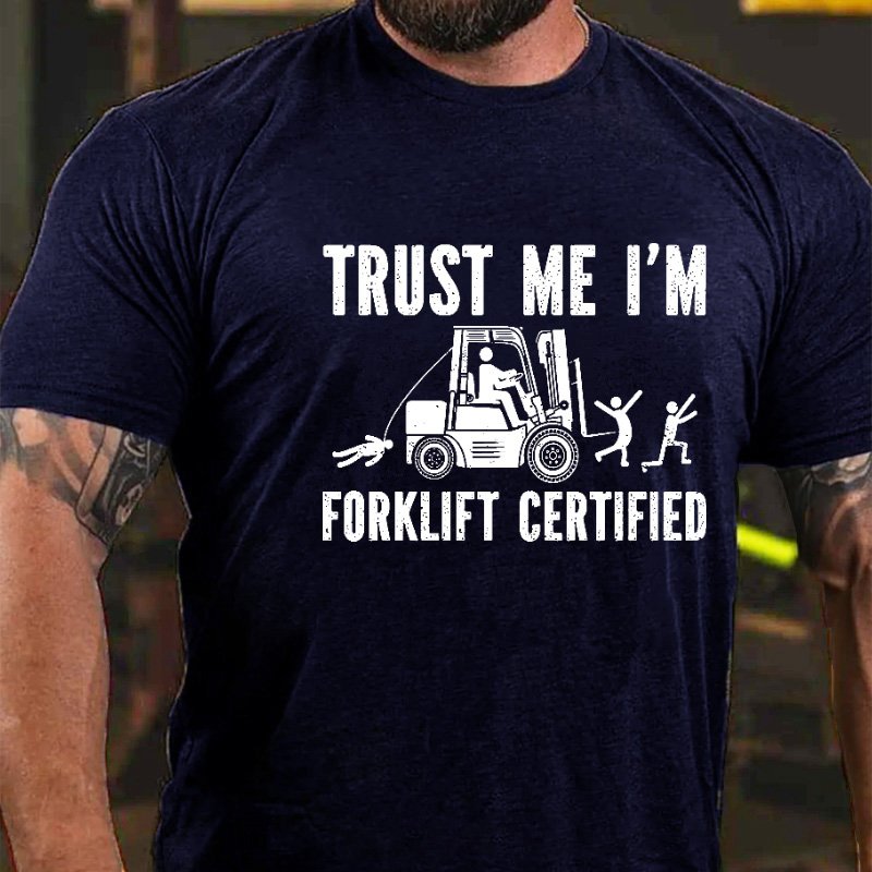 Trust Me I'm Forklift Certified T-shirt