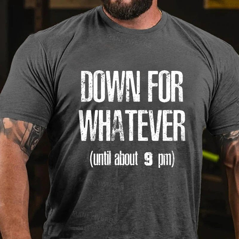 Down For Whatever (Until About 9 Pm) T-Shirt