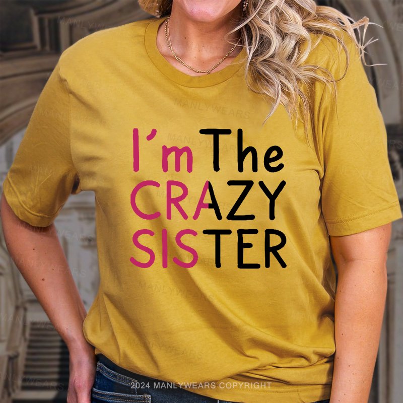 I'm The Crazy Sister  T-Shirt