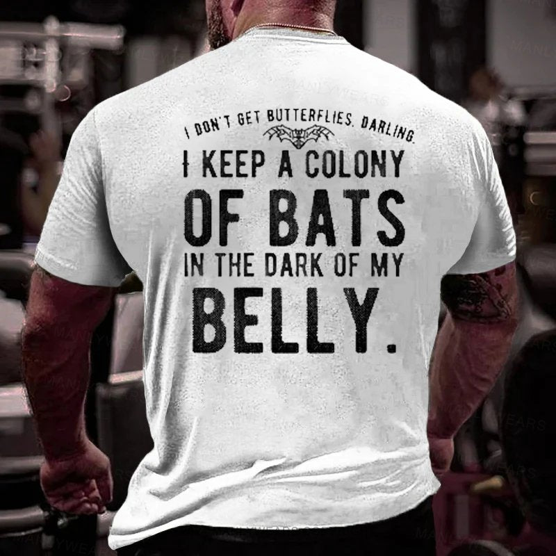 I Don't Get Butterflies Darling I Keep A Colony Of Bats In The Dark Of My Belly T-Shirt