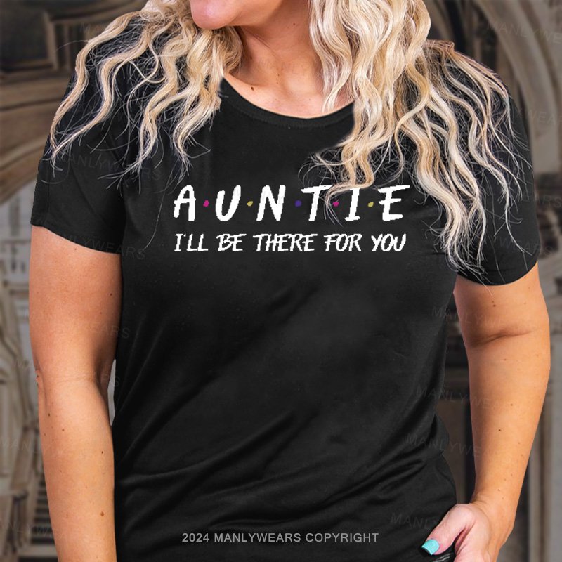 Auntie I'll Be There For You T-Shirt