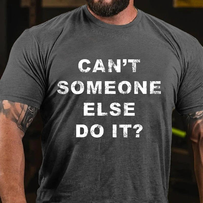 Can't Someone Else Do It T-Shirt