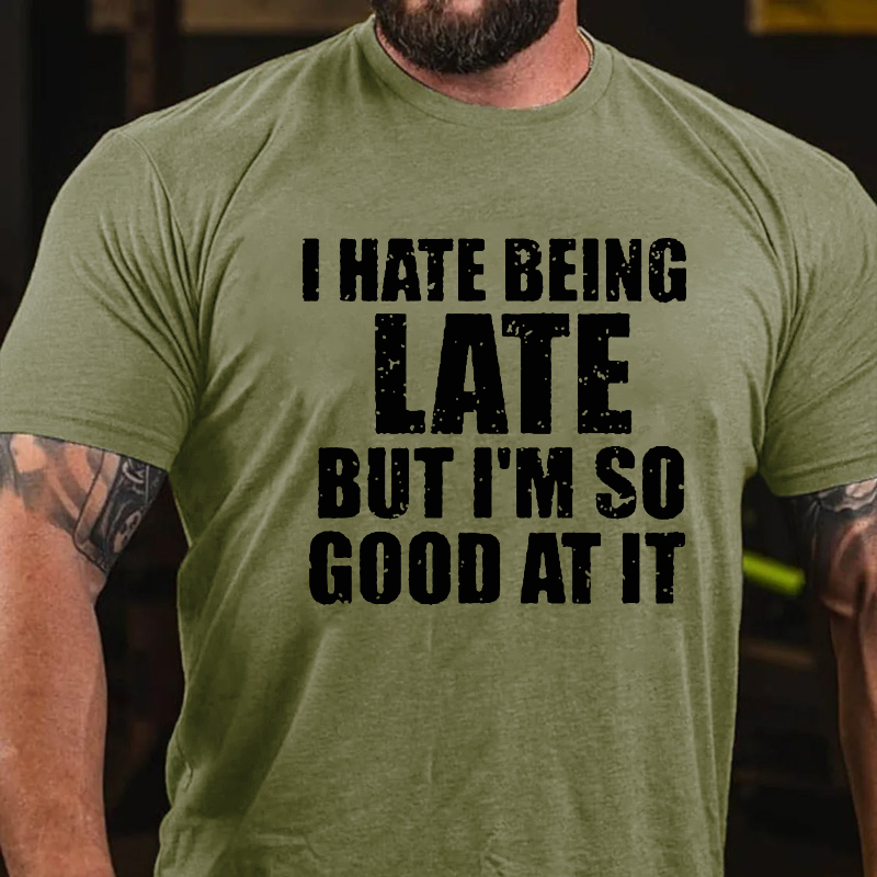 I Have Being Late But I Am So Good At It T-shirt