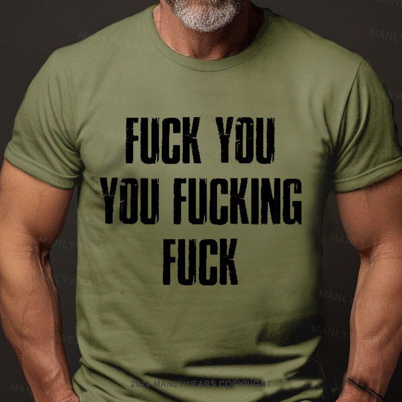 Fuck You You Fucking Fuck T-Shirt