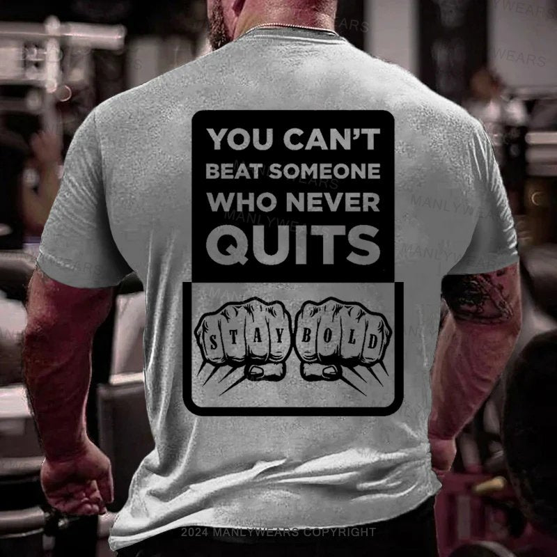You Can't Beat Someone Who Never Quits T-Shirt